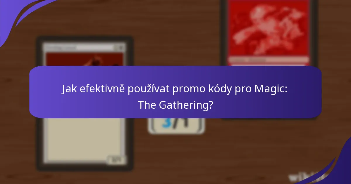 Jak efektivně používat promo kódy pro Magic: The Gathering?