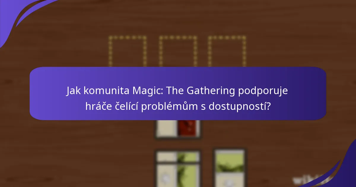 Jak komunita Magic: The Gathering podporuje hráče čelící problémům s dostupností?