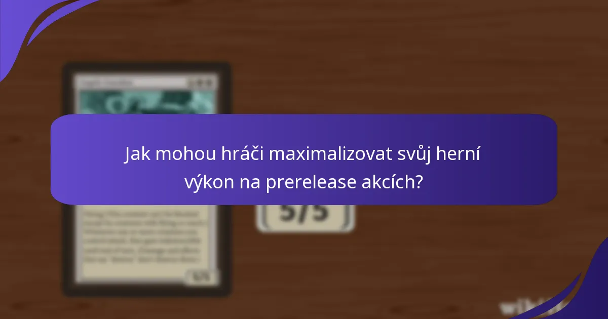 Jak mohou hráči maximalizovat svůj herní výkon na prerelease akcích?