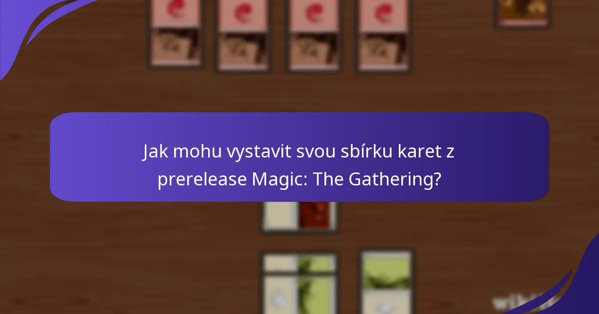Jak mohu vystavit svou sbírku karet z prerelease Magic: The Gathering?