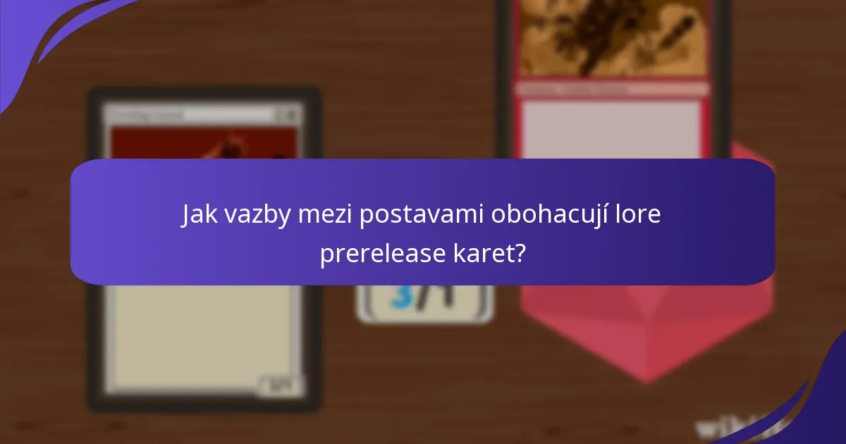 Jak vazby mezi postavami obohacují lore prerelease karet?