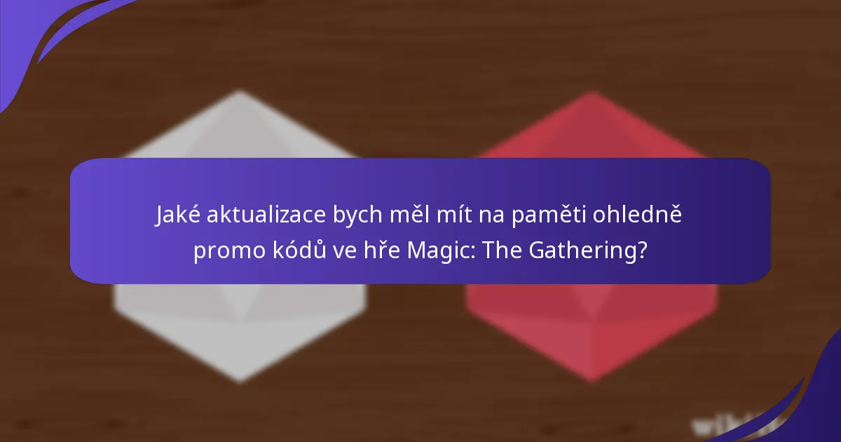 Jaké aktualizace bych měl mít na paměti ohledně promo kódů ve hře Magic: The Gathering?