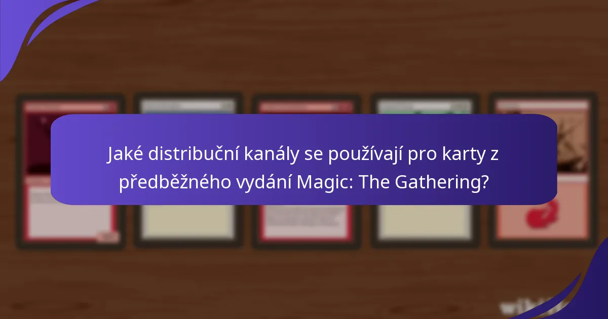 Jaké distribuční kanály se používají pro karty z předběžného vydání Magic: The Gathering?