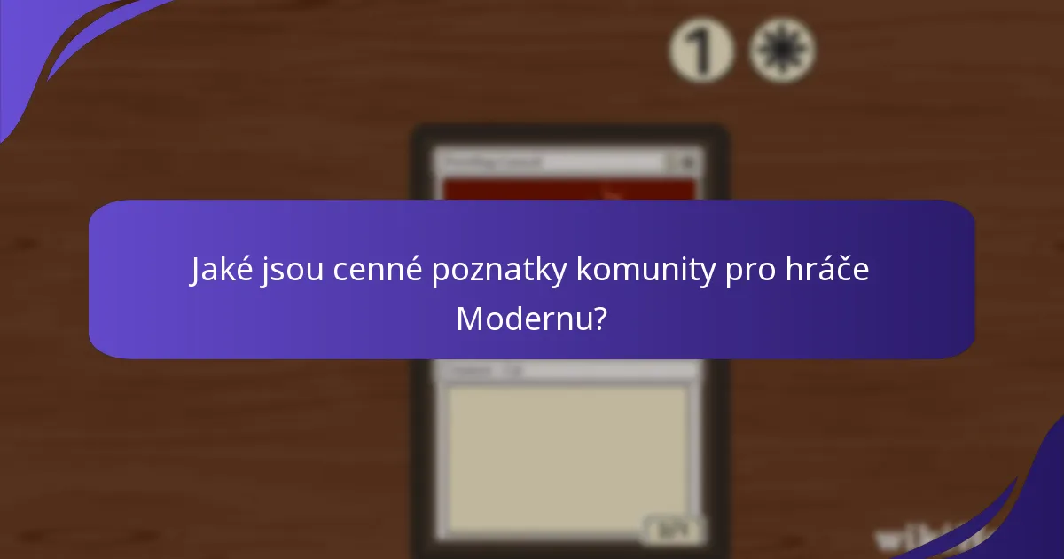 Jaké jsou cenné poznatky komunity pro hráče Modernu?