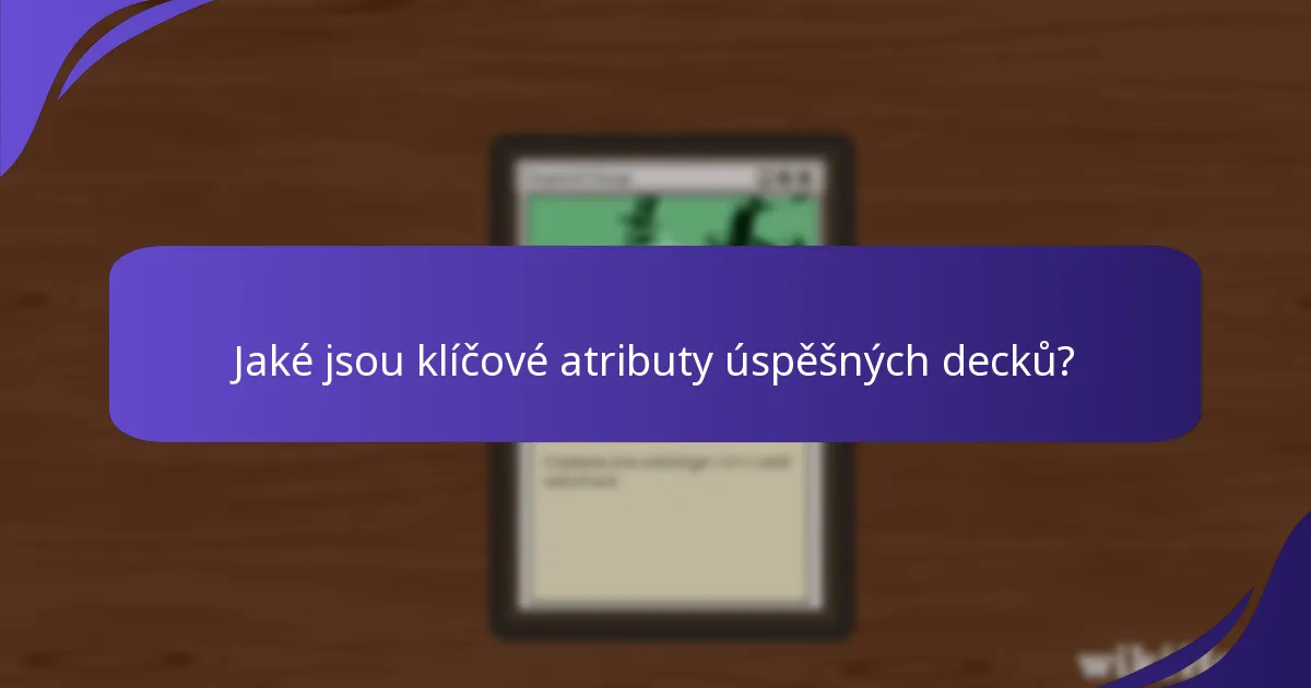 Jaké jsou klíčové atributy úspěšných decků?