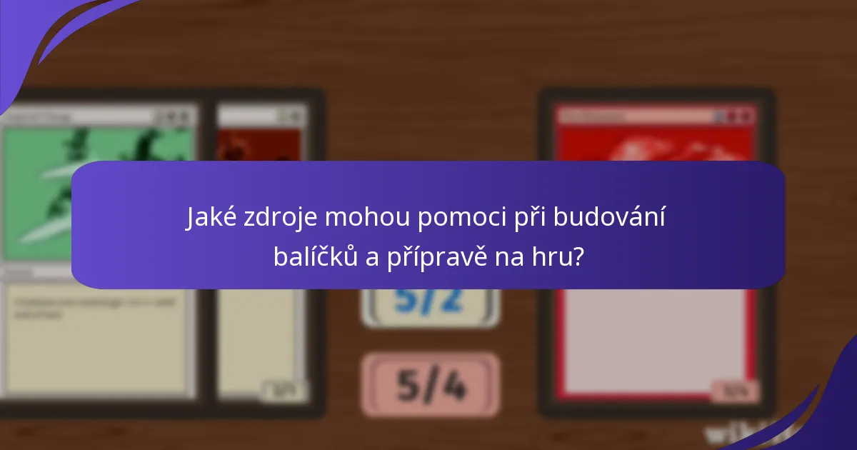 Jaké zdroje mohou pomoci při budování balíčků a přípravě na hru?