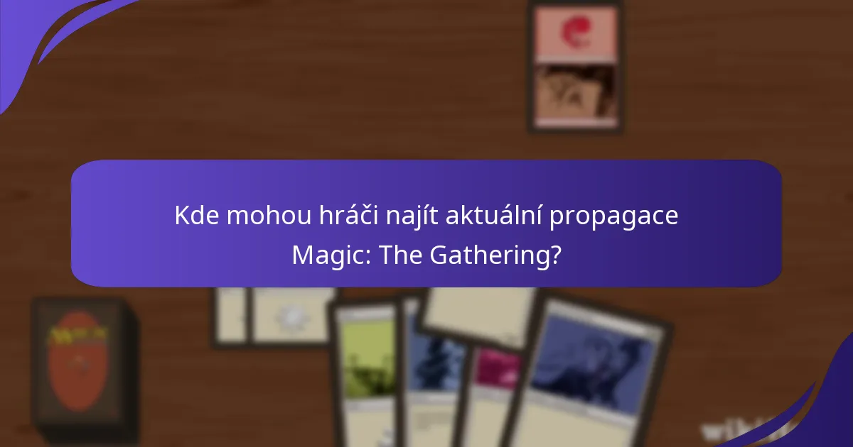 Kde mohou hráči najít aktuální propagace Magic: The Gathering?